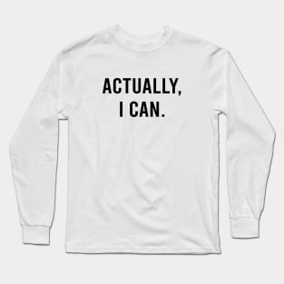 Actually I Can Empowering Quote in White Long Sleeve T-Shirt